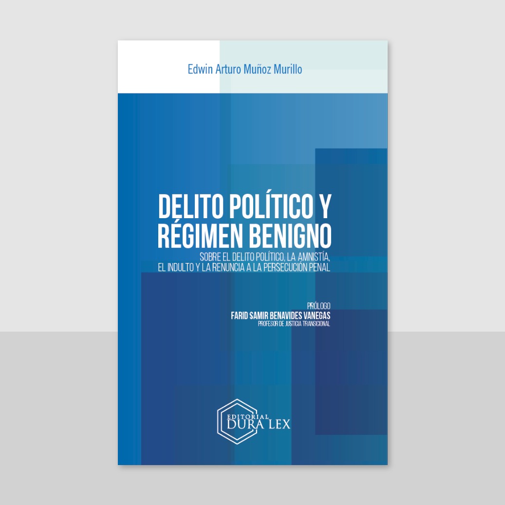 Delito Político y Régimen Benigno Sobre el delito político, la amnistía, el indulto y la renuncia a la persecución penal